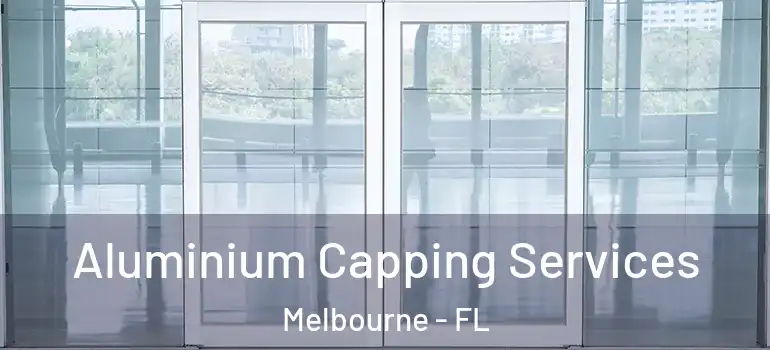  Aluminium Capping Services Melbourne - FL