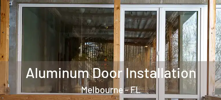  Aluminum Door Installation Melbourne - FL