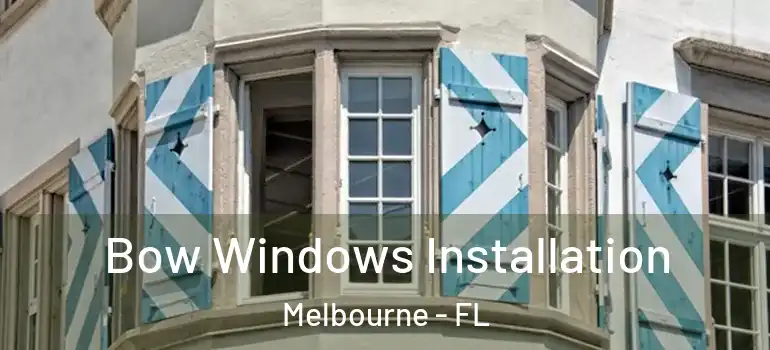  Bow Windows Installation Melbourne - FL