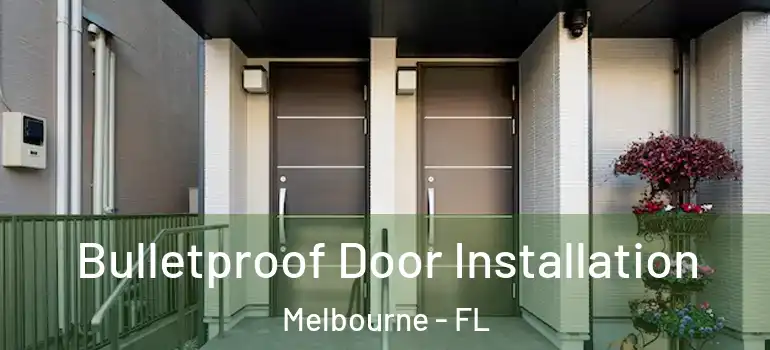  Bulletproof Door Installation Melbourne - FL