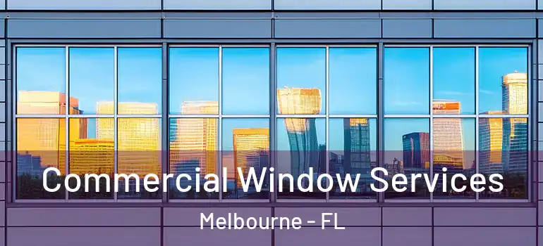  Commercial Window Services Melbourne - FL