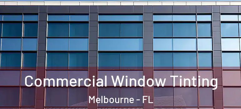  Commercial Window Tinting Melbourne - FL