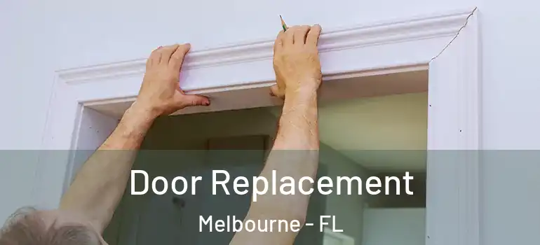  Door Replacement Melbourne - FL