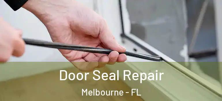  Door Seal Repair Melbourne - FL