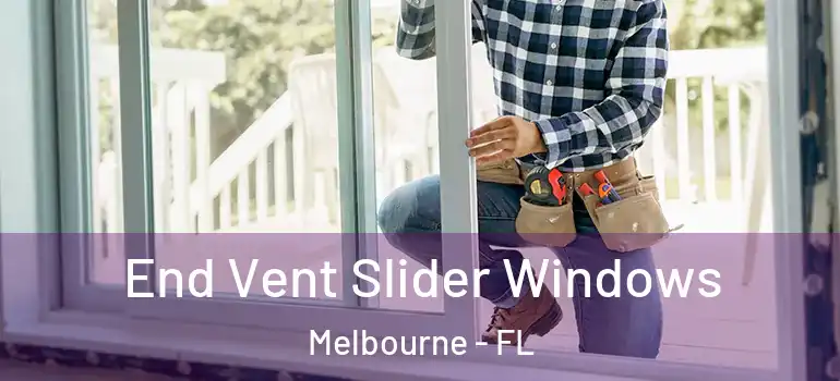  End Vent Slider Windows Melbourne - FL