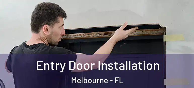  Entry Door Installation Melbourne - FL