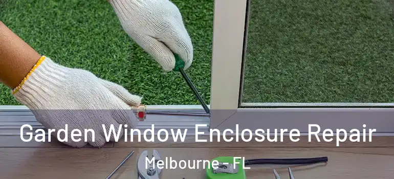  Garden Window Enclosure Repair Melbourne - FL