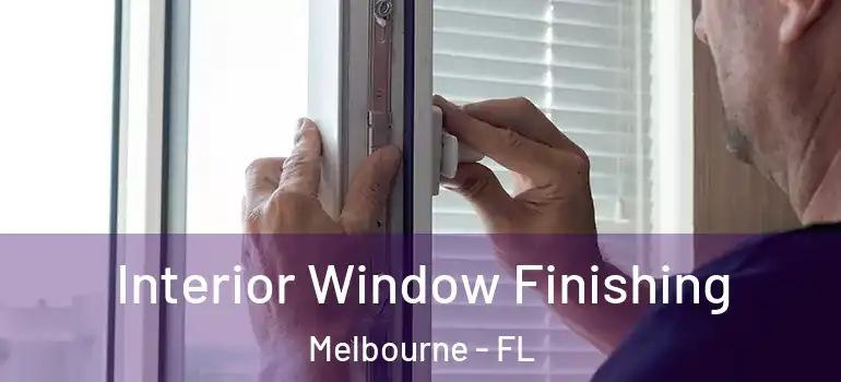  Interior Window Finishing Melbourne - FL