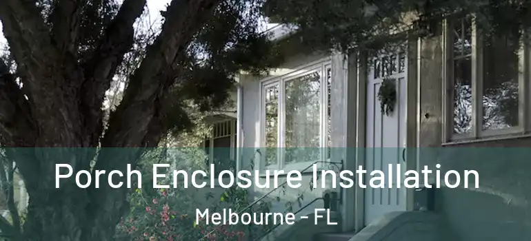  Porch Enclosure Installation Melbourne - FL