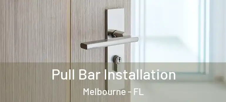  Pull Bar Installation Melbourne - FL