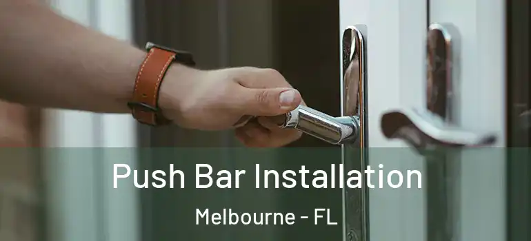  Push Bar Installation Melbourne - FL