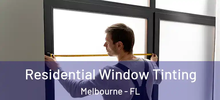  Residential Window Tinting Melbourne - FL