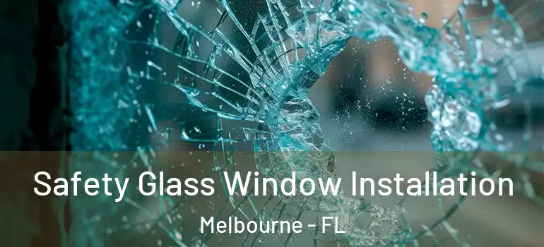  Safety Glass Window Installation Melbourne - FL