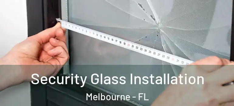  Security Glass Installation Melbourne - FL