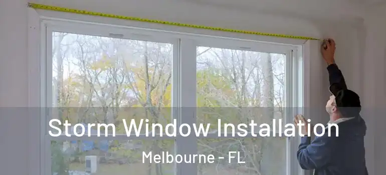  Storm Window Installation Melbourne - FL