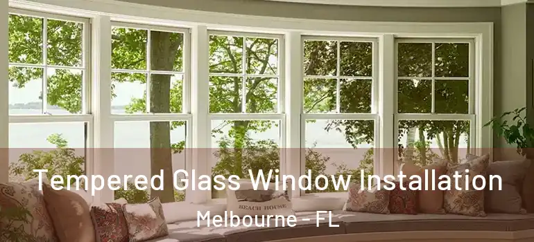  Tempered Glass Window Installation Melbourne - FL