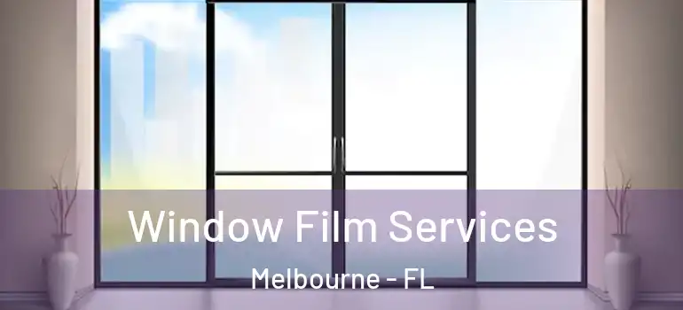  Window Film Services Melbourne - FL