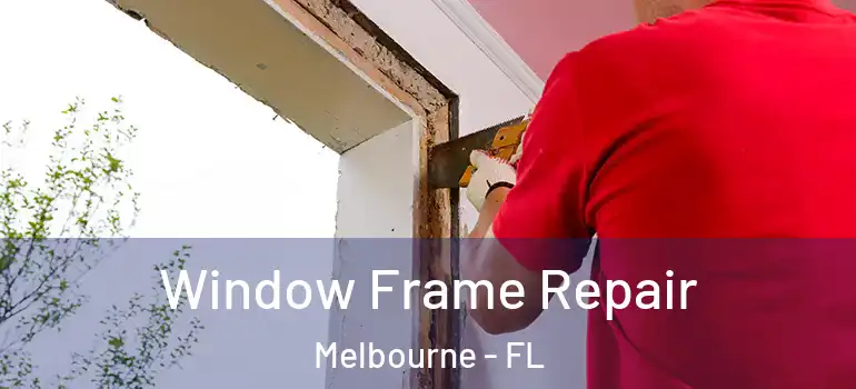  Window Frame Repair Melbourne - FL