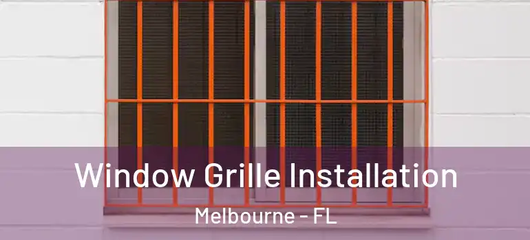  Window Grille Installation Melbourne - FL