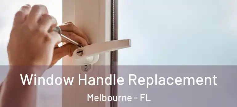 Window Handle Replacement Melbourne - FL
