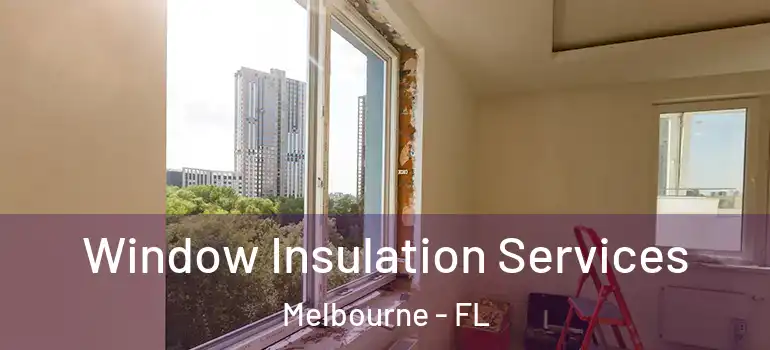  Window Insulation Services Melbourne - FL