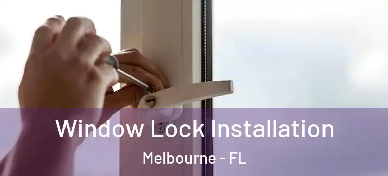  Window Lock Installation Melbourne - FL