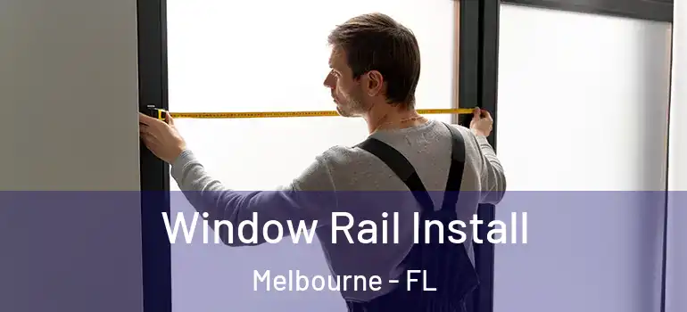  Window Rail Install Melbourne - FL