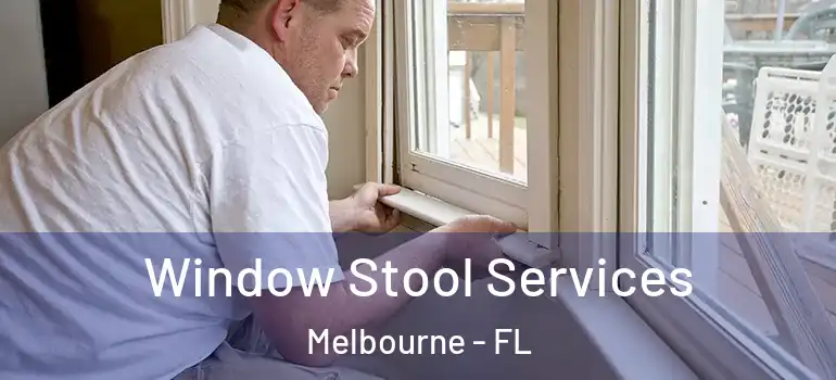  Window Stool Services Melbourne - FL